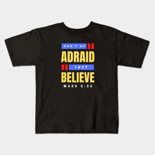 Don't Be Afraid Just Believe | Christian Typography Kids T-Shirt